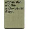 Afghanistan And The Anglo-Russian Disput door Theo F. Rodenbough