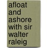 Afloat And Ashore With Sir Walter Raleig by Janet Hardy