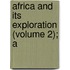 Africa And Its Exploration (Volume 2); A