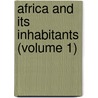 Africa And Its Inhabitants (Volume 1) by Elis�E. Reclus