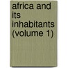 Africa And Its Inhabitants (Volume 1) door Elis�E. Reclus