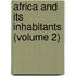 Africa And Its Inhabitants (Volume 2)