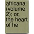 Africana (Volume 2); Or, The Heart Of He