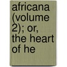 Africana (Volume 2); Or, The Heart Of He by Duff Macdonald