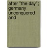 After "The Day"; Germany Unconquered And by Hayden Talbot