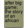 After Big Game; The Story Of An African door Robert S. Meikle