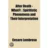 After Death - What?; : Spiritistic Pheno door Cesare Lambroso