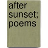 After Sunset; Poems door Rosamund Marriott Watson