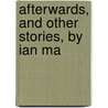 Afterwards, And Other Stories, By Ian Ma by Unknown Author