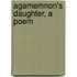 Agamemnon's Daughter, A Poem