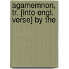 Agamemnon, Tr. [Into Engl. Verse] By The by Thomas George Aeschylus