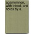 Agamemnon, With Introd. And Notes By A.