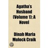 Agatha's Husband (Volume 1); A Novel door Dinah Maria Mulock Craik