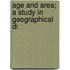 Age And Area; A Study In Geographical Di