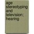 Age Stereotyping And Television; Hearing