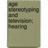 Age Stereotyping And Television; Hearing by United States. Congress. House. Aging