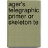 Ager's Telegraphic Primer Or Skeleton Te