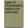 Ages Of Christendom Before The Reformati by John Stroughton