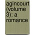 Agincourt (Volume 3); A Romance