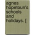 Agnes Hopetoun's Schools And Holidays. [