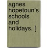 Agnes Hopetoun's Schools And Holidays. [ by Margaret Wilson Oliphant