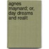 Agnes Maynard; Or, Day Dreams And Realit