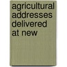 Agricultural Addresses Delivered At New door Henry Colman