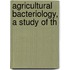Agricultural Bacteriology, A Study Of Th