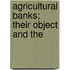 Agricultural Banks; Their Object And The