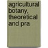 Agricultural Botany, Theoretical And Pra
