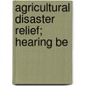 Agricultural Disaster Relief; Hearing Be door United States. Congress. Agriculture