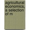 Agricultural Economics, A Selection Of M door Edwin Griswold Nourse