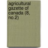 Agricultural Gazette Of Canada (8, No.2) door Department Of. Canada. Agriculture