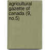 Agricultural Gazette Of Canada (9, No.5) door Department Of. Canada. Agriculture