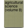 Agricultural Science (Volume 8) by William Frear