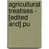 Agricultural Treatises - [Edited And] Pu