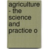 Agriculture - The Science And Practice O by James A.S. Watson