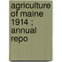 Agriculture Of Maine  1914 ; Annual Repo