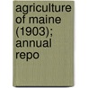 Agriculture Of Maine (1903); Annual Repo door Maine Dept of Agriculture