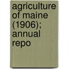 Agriculture Of Maine (1906); Annual Repo door Maine. Dept. Of Agriculture