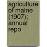 Agriculture Of Maine (1907); Annual Repo door Maine. Dept. Of Agriculture