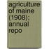 Agriculture Of Maine (1908); Annual Repo