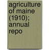 Agriculture Of Maine (1910); Annual Repo by Maine Dept of Agriculture