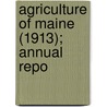 Agriculture Of Maine (1913); Annual Repo door Maine. Dept. Of Agriculture