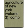 Agriculture Of New York (Volume 3); Comp door Ebenezer Emmons