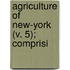 Agriculture Of New-York (V. 5); Comprisi