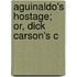 Aguinaldo's Hostage; Or, Dick Carson's C