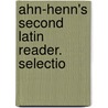 Ahn-Henn's Second Latin Reader. Selectio door Johann Franz Ahn