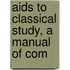 Aids To Classical Study, A Manual Of Com