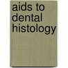 Aids To Dental Histology by Arthur Swayne Underwood